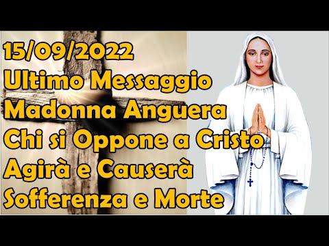 15/09/2022 Ultimo Messaggio Madonna Anguera | Chi si Oppone a Cristo Causerà Sofferenza e Morte