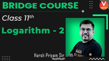 Logarithm L-2 | Class 11 Maths | JEE+CBSE | Harsh Priyam Sir | Bridge Course | Vedantu Math