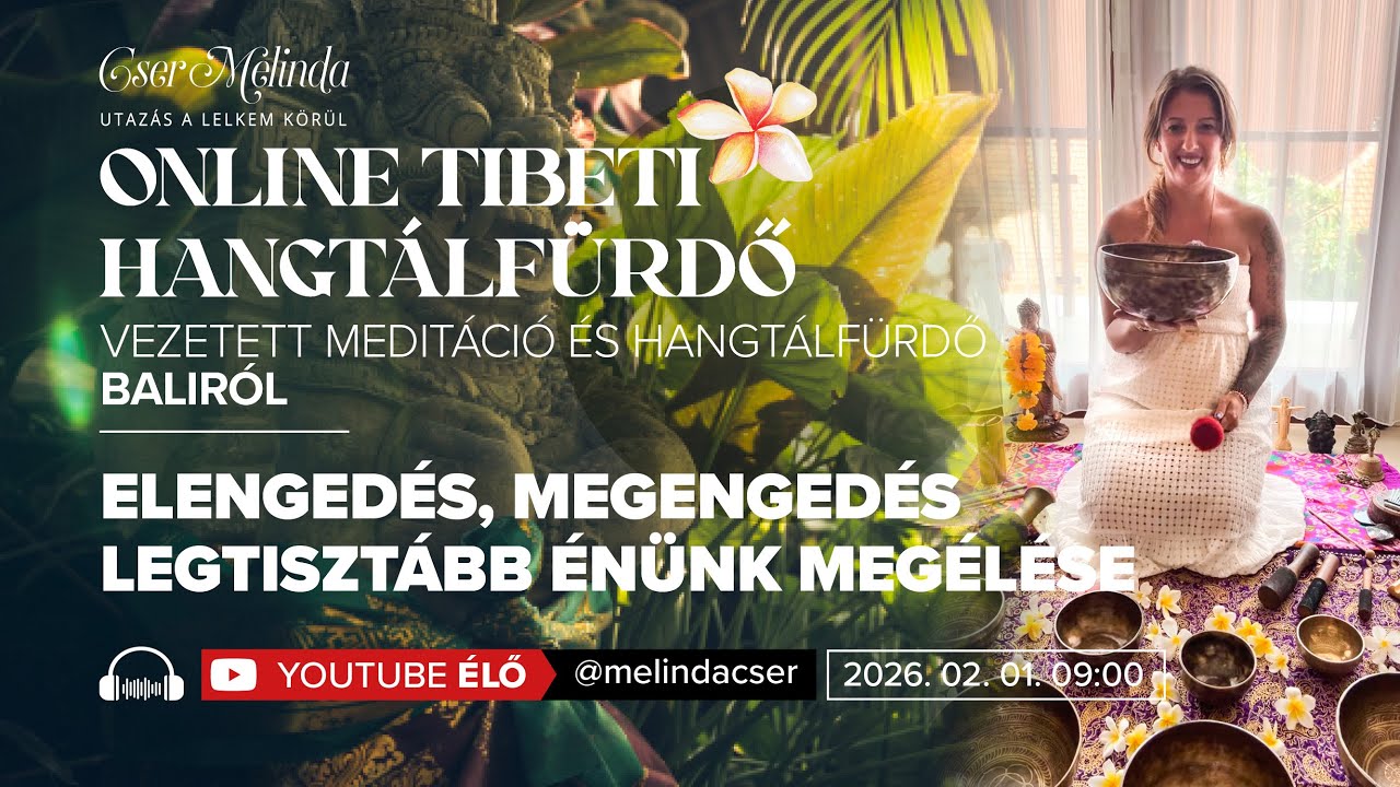 Hangtálfürdő meditáció Baliról - Elengedés, Megengedés, Legtisztább énünk megélése I Cser Melinda