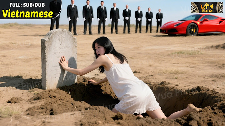 Cô Gái Hấp Hối Bị Chồng Vứt Vào Quan Tài, 8 Năm Sau Trở Về Đập Nát Công Ty Khiến Tên Sở Khanh Vào Tù