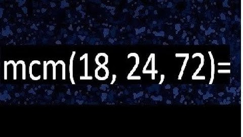 mcm de 18 , 24 y 72 , minimo comun multiplo , como se halla