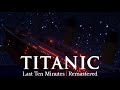 Titanic | The Last Ten Minutes | Real Time | Remastered