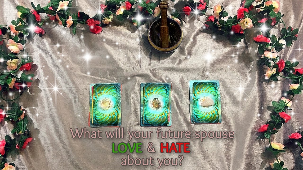 🔮PICK A CARD🔮WHAT DOES YOUR FUTURE SPOUSE LOVE & HATE ABOUT YOU?