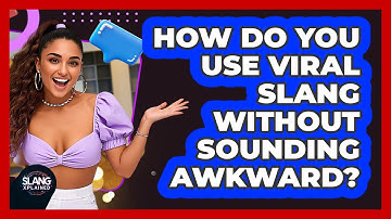 How Do You Use Viral Slang Without Sounding Awkward? - SlangXplained