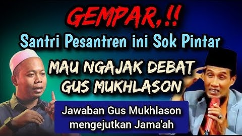 GEMPAR 💥 Santri pesantren ngajak debat Gus Mukhlason