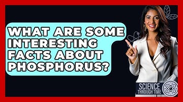 What Are Some Interesting Facts About Phosphorus? - Science Through Time