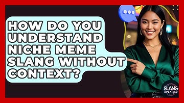 How Do You Understand Niche Meme Slang Without Context? - SlangXplained