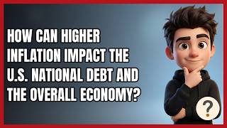How Can Higher Inflation Impact the U.S. National Debt and the Overall Economy? screenshot 2