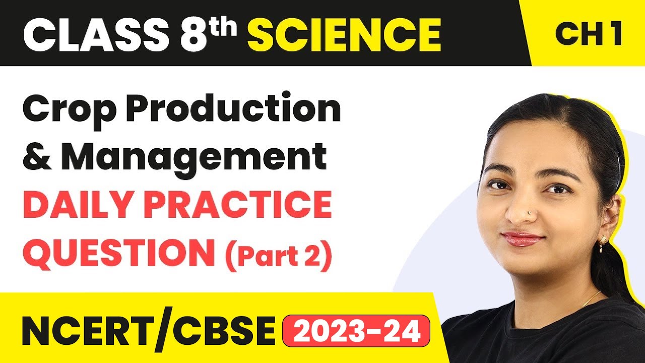 Daily Practice Question (DPQ) Part 2 - Crop Production And Management  | Class 8th Science