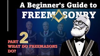 Beginner's Guide to Freemasonry 2: What do Freemasons do?