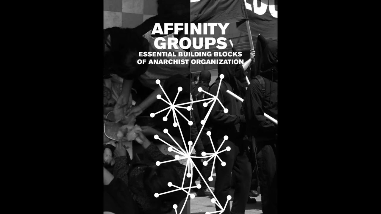 Affinity Groups : Essential Building Blocks of Anarchist Organisation