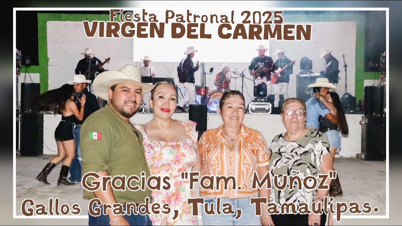 🎥5️⃣Fiesta Patronal Virgen del Carmen desde Gallos Grandes, Tula, Tamaulipas 16 y 17/Julio/2025