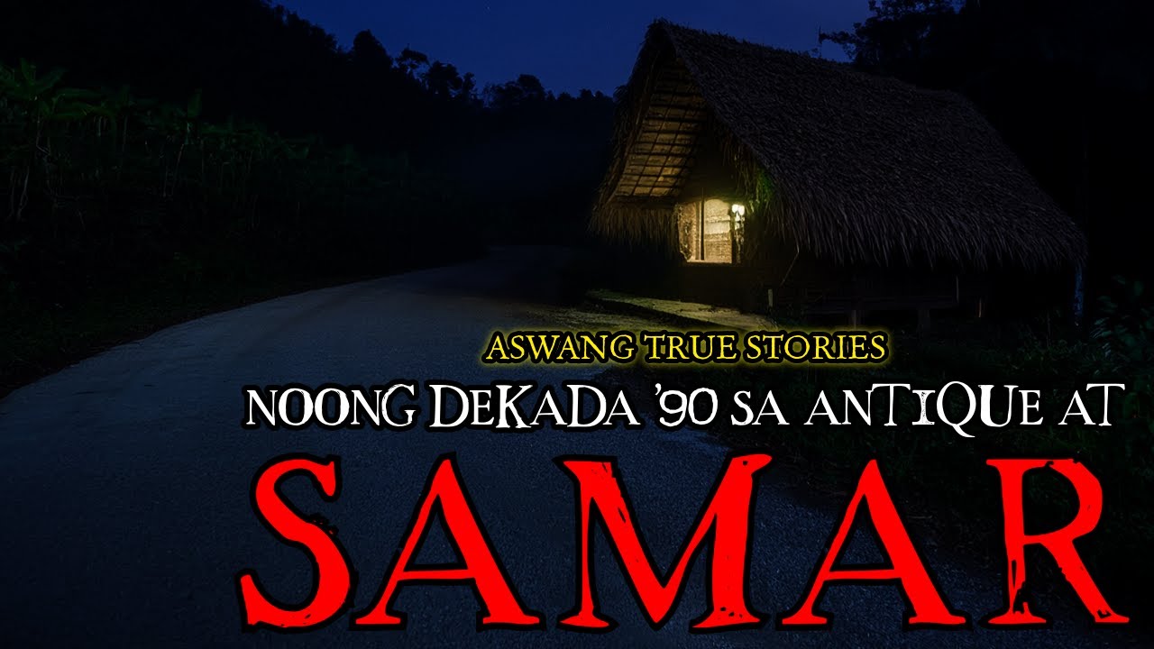 NOONG DEKADA '90 SA ANTIQUE AT SAMAR - ASWANG TRUE STORIES