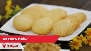 Hướng dẫn cách làm món Xôi chiên phồng lạ miệng