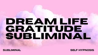[WARNING EXTREMELY POWERFUL] DREAM LIFE GRATITUDE (SUBLIMINAL) 432HZ
