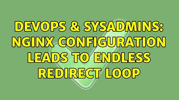 DevOps & SysAdmins: Nginx configuration leads to endless redirect loop (2 Solutions!!)