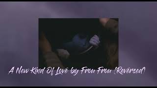 A New Kind Of Love  Frou Frou reversed