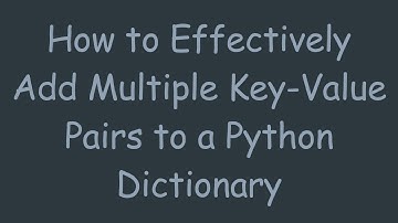 How to Effectively Add Multiple Key-Value Pairs to a Python Dictionary