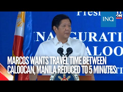 Marcos wants travel time between Caloocan, Manila reduced to five minutes | #INQToday