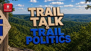 Episode 4: Trail Talk & Trail Politics - I loved the trail.... but NOT the politics