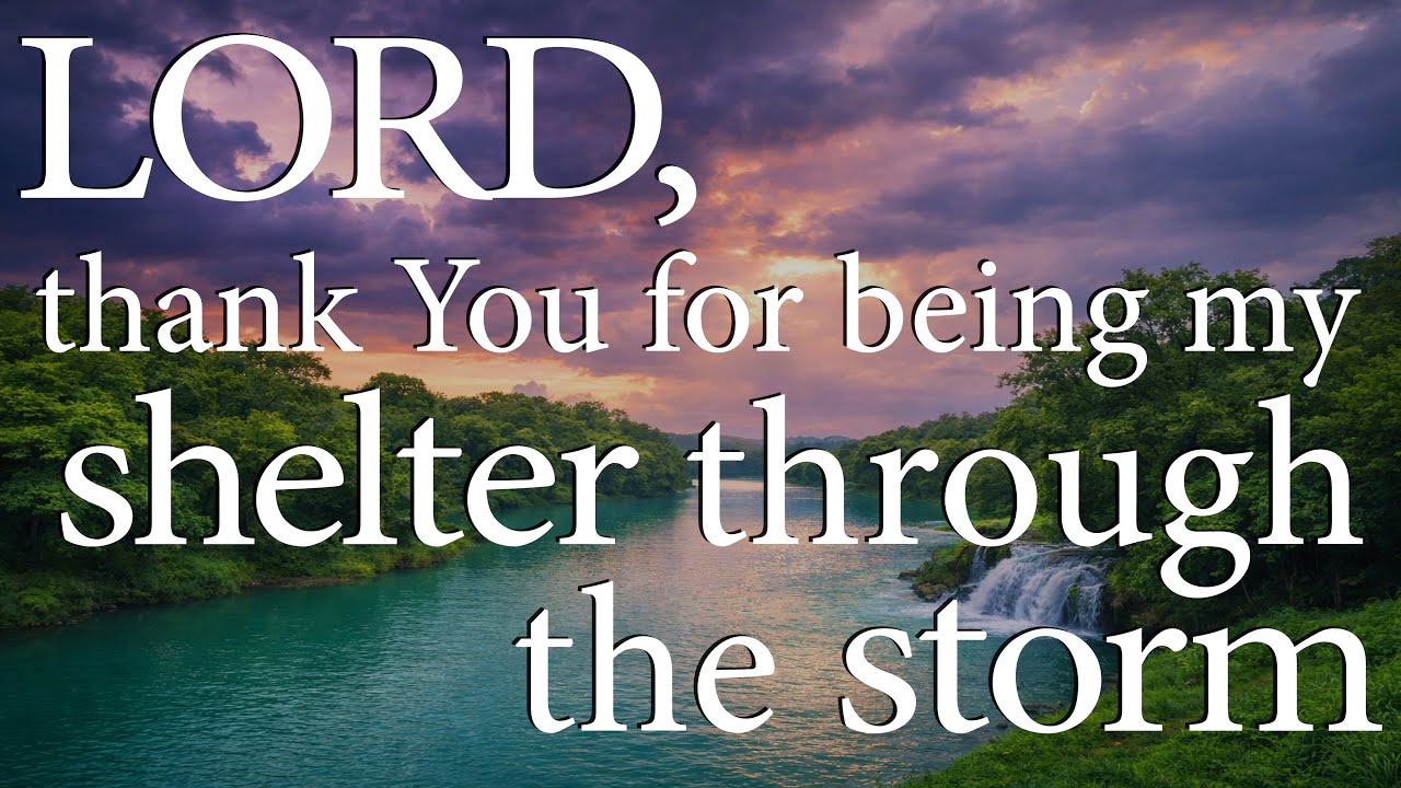 LORD, Thank You for Being My Shelter Through the Storm  —  Christian Prayer for Anxiety and Trust
