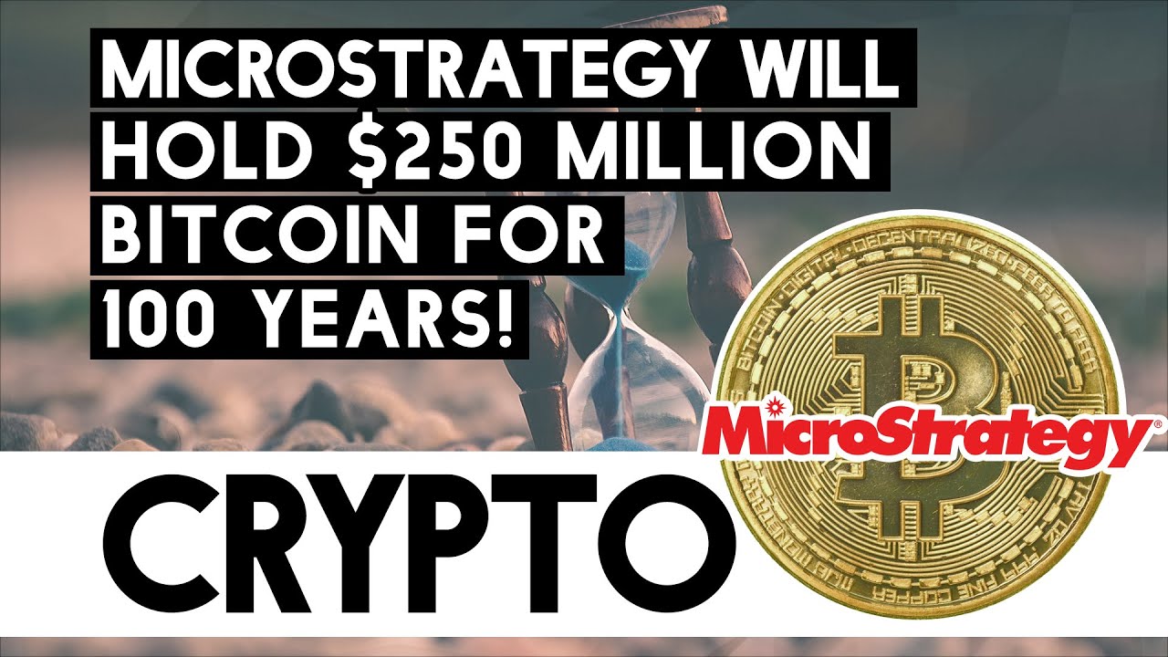 Microstrategy Will Hold $250 Million Worth Of Bitcoin For 100 Years!