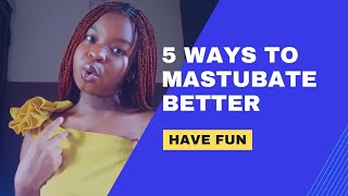 HOW TO MASTUBATE BETTER | A Comprehensive Guide.