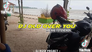 DJ OLD OVER YOU X ENAE TETENENEN REMIX SLOW BASS VIRAL TERBARU 2023 - RIZQI PROJECT