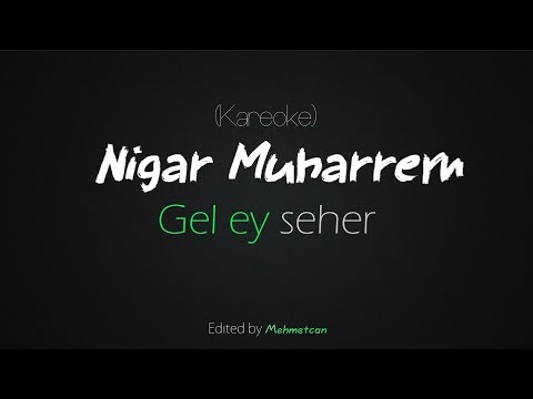 [Kareoke]Gel Ey Seher-Nigar Muharrem [Lyrics]