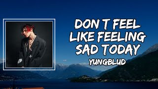 YUNGBLUD - Dont Feel Like Feeling Sad Today (Lyrics)