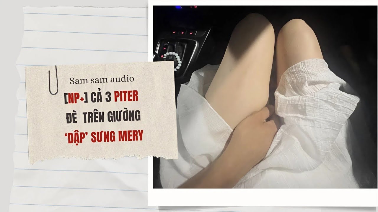 [NP+] Cả 3 piter đè giường 'dập' sưng mery | Sam sam audio