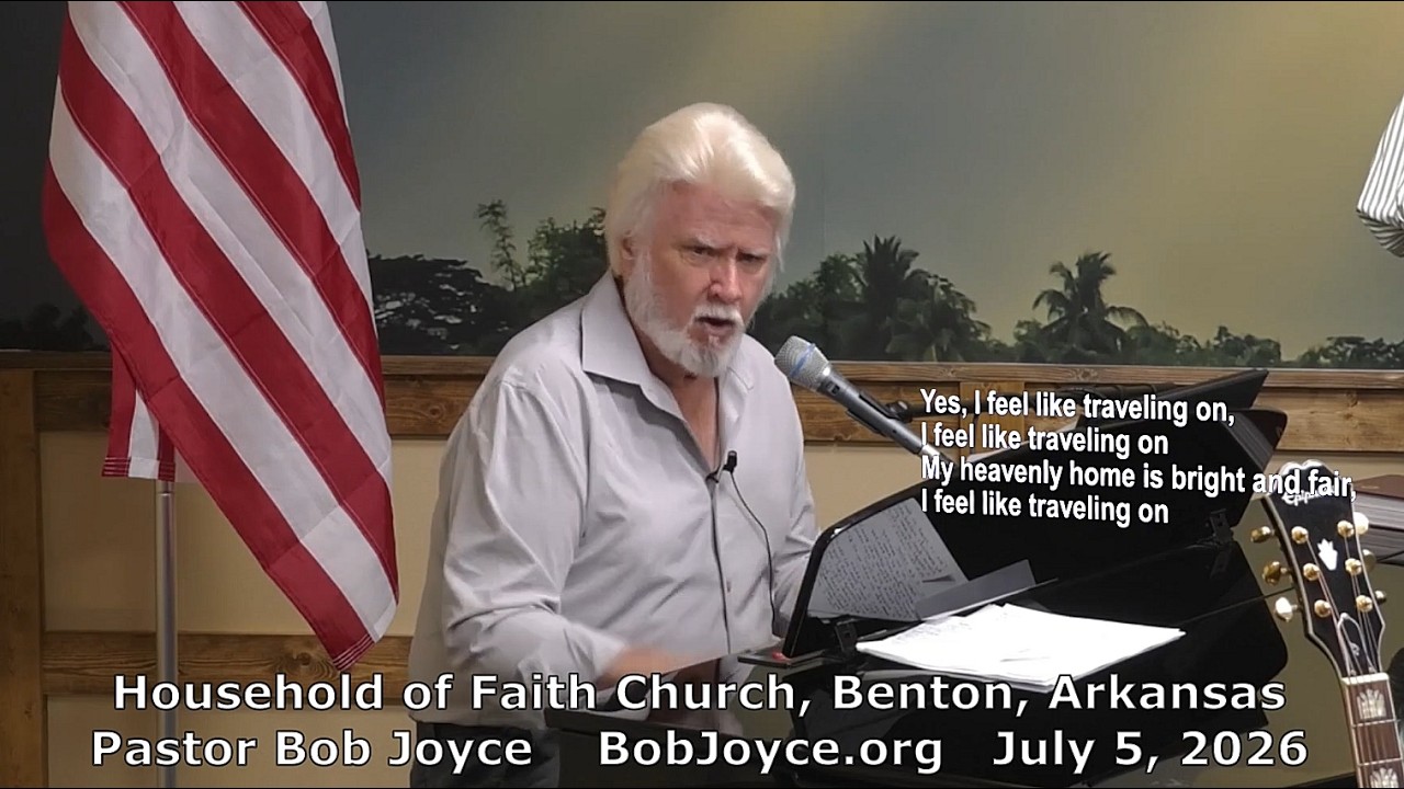 Pastor Bob Joyce - Music - July 5, 2026 - Household of Faith Church, Benton, Arkansas, BobJoyce.org