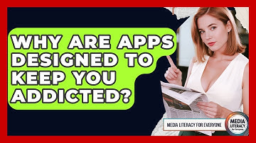 Why Are Apps Designed To Keep You Addicted? - Media Literacy For Everyone