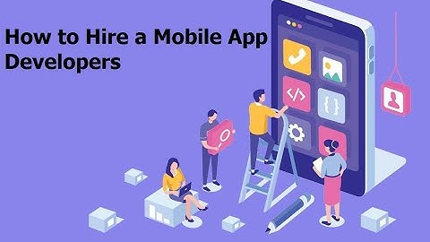 How to Hire a Mobile App Developers: In-depth Guide