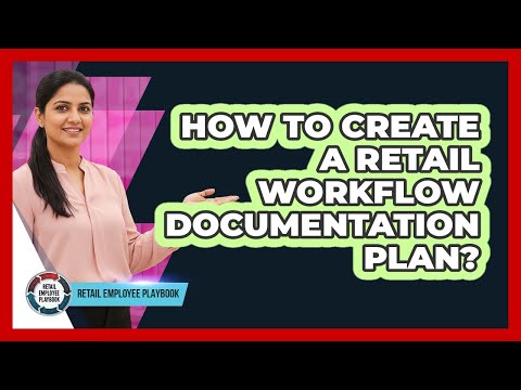 How To Create A Retail Workflow Documentation Plan?