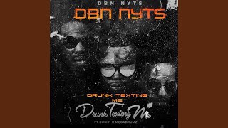 Drunk Texting Me (feat. Busi N & Megadrumz) - Dbn Nyts
