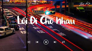 Lối Đi Cho Nhau (Lofi Ver.) - Hùng Quân x Bờ Kè | Nhạc Lofi Chill Buồn Hot TikTok 2023