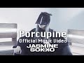 Jasmine sokko  porcupine official music