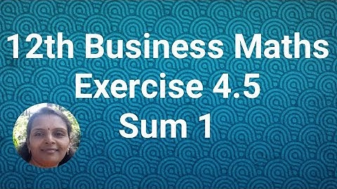 12th Business Maths|Exercise 4.5|Sum 1