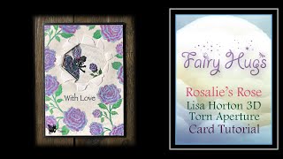 Fairy Hugs - Rosalie's Rose & Lisa Horton 3D Torn Aperture - Card Tutorial