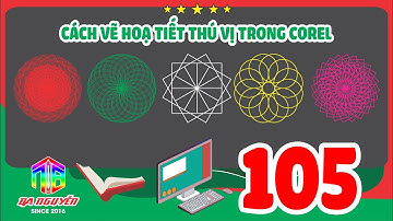 Học corel 105 - hướng dẫn cách VẼ HÌNH THÙ ĐẶC BIỆT trong coreldraw x7 - xưởng Ba Nguyễn