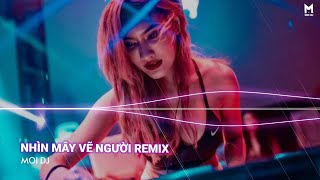 Nhìn Mây Vẽ Người Remix | Nhạc Trẻ Remix Hot TikTok Căng Cực Gây Nghiện Nhất 2022 | Moi DJ
