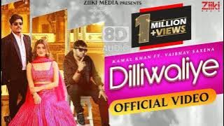 Dilliwaliye | Kamal Khan Ft.Vaibhav Saxena, Kamayani Sharma | Latest Punjabi Song 2021 | 8D AUDIO