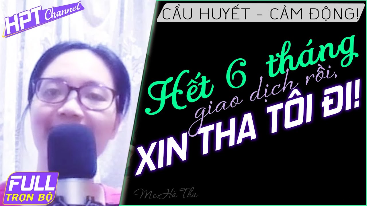 FULL Hết 6 Tháng Rồi, Tha Tôi Đi - Truyện ngôn tình về... - youtube