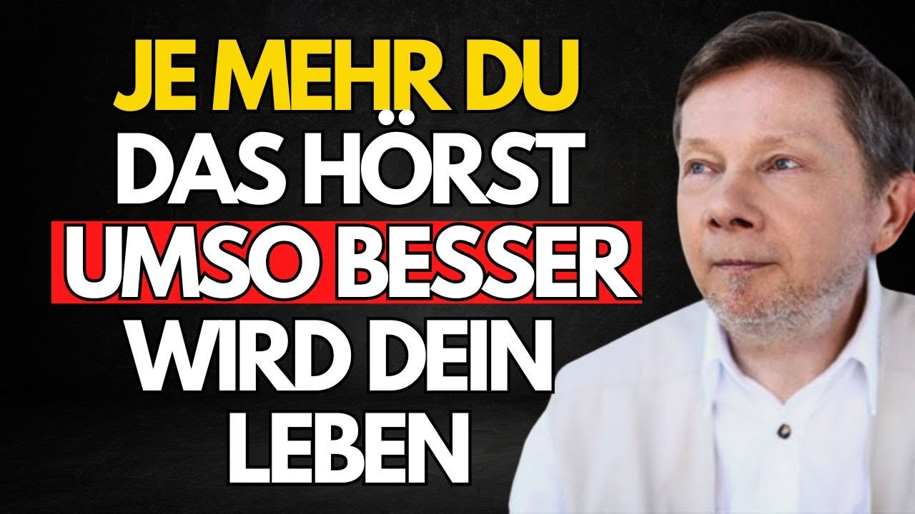 Je mehr du das hörst, desto besser wird dein Leben - Eckhart Tolle