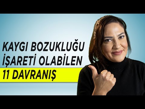 KAYGI BOZUKLUĞU ANKSİYETE  İŞARETİ OLABİLEN 11 DAVRANIŞIMIZ