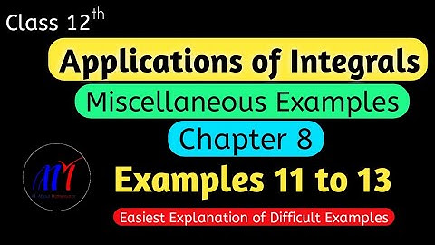 Chapter 8 ( Miscellaneous Examples 11 to 13 ) Applications of Integrals Class 12 Maths