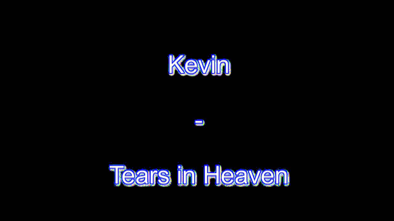 Kevin - Tears In Heaven [HD]