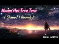 Naam Hai Tera Tera Slowed Reverb Song  ||Himesh Reshammiya || Aap Ka Surroor ||