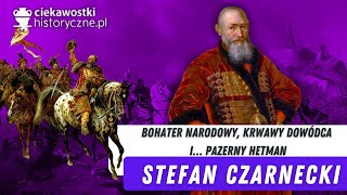 Stefan Czarniecki - bohater narodowy, krwawy dowódca i… pazerny hetman